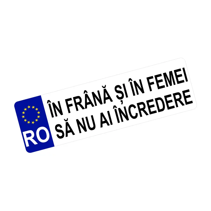 In frana si in femei sa nu ai incredere, autocolant, dimensiune 200x60mm, model 020